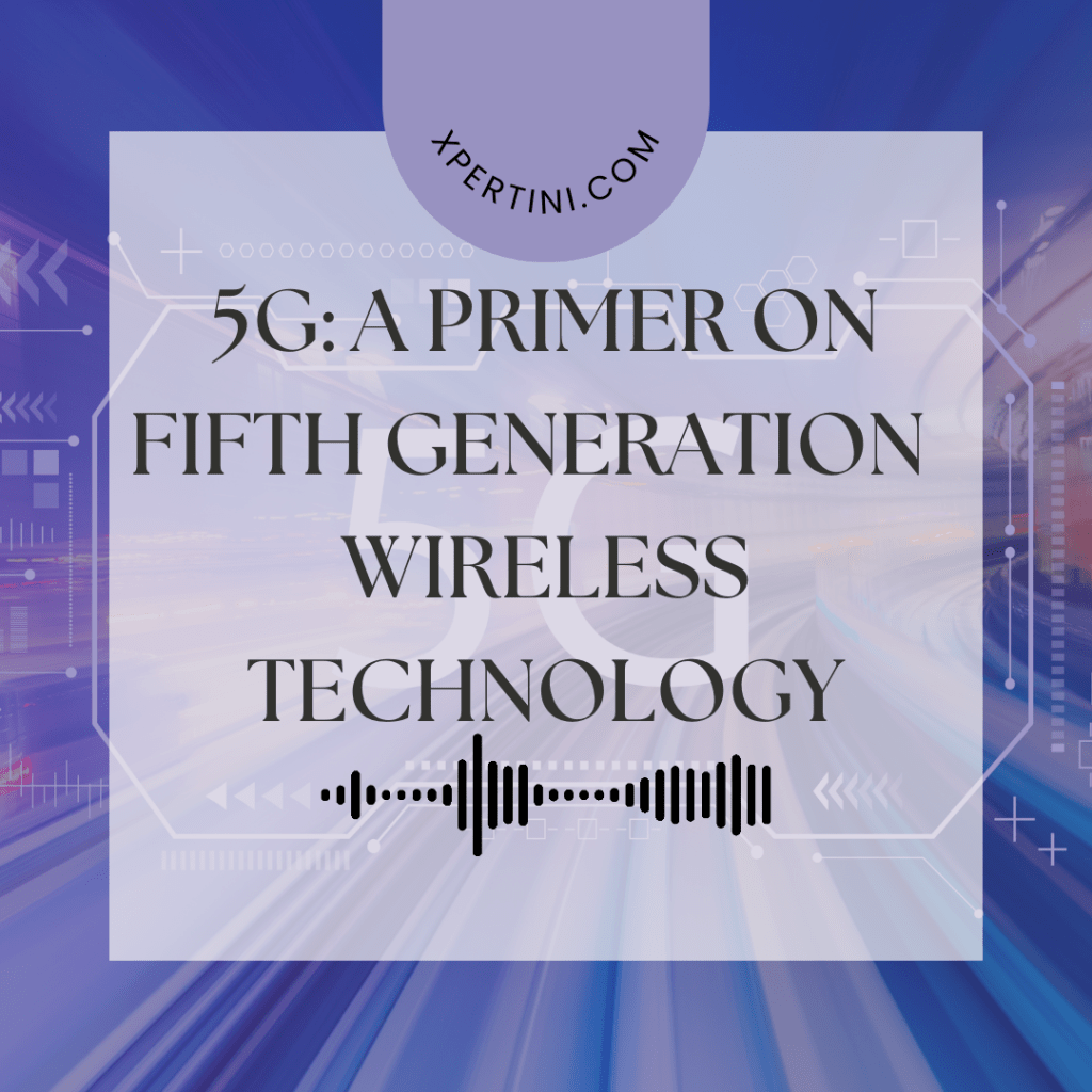 5G: A Primer on the Fifth Generation of Wireless Technology 45 5G A Primer on Fifth Generation Wireless Technology
