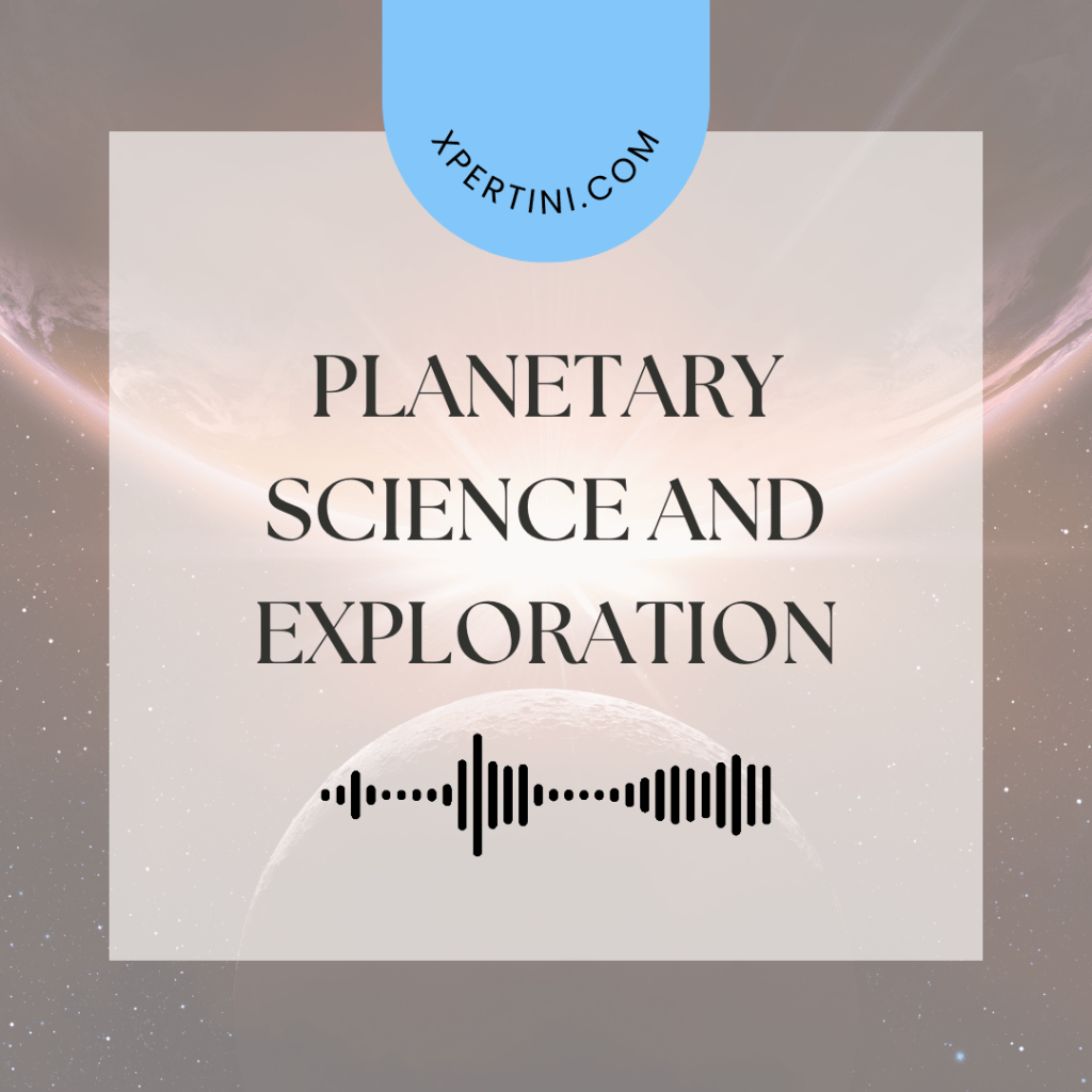 Planetary Science and Exploration 63 Planetary Science and Exploration