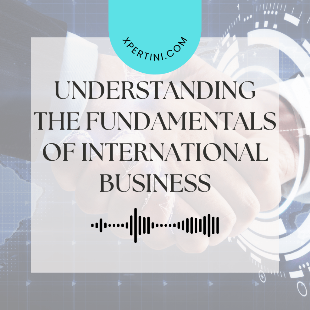Understanding the Fundamentals of International Business 55 Understanding the Fundamentals of International Business
