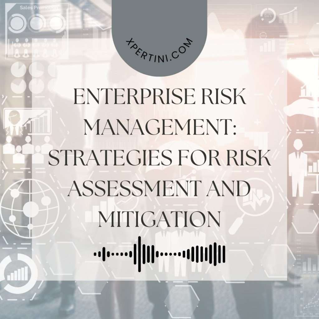 Enterprise Risk Management: Strategies for Risk Assessment and Mitigation 21 Enterprise Risk Management Strategies for Risk Assessment and Mitigation