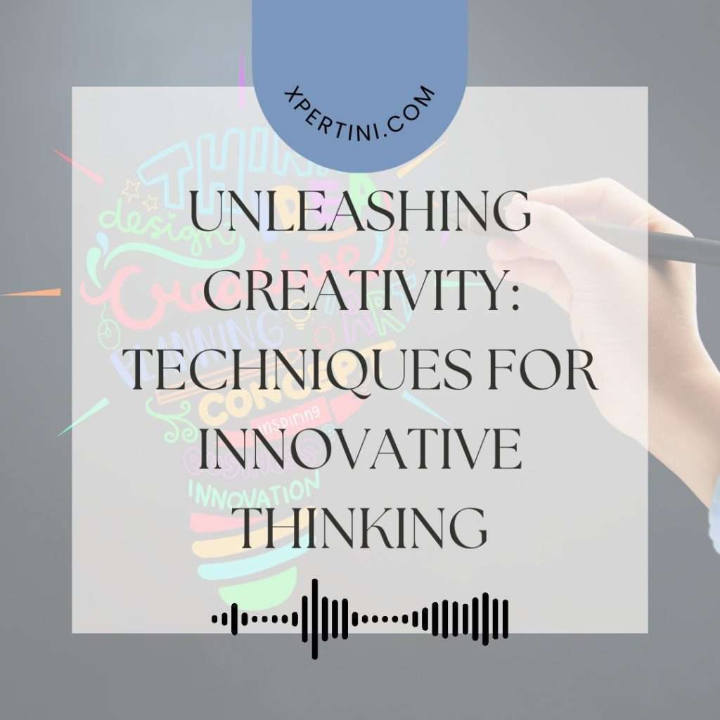 Unleashing Creativity: Techniques for Innovative Thinking 25 Unleashing Creativity Techniques for Innovative Thinking